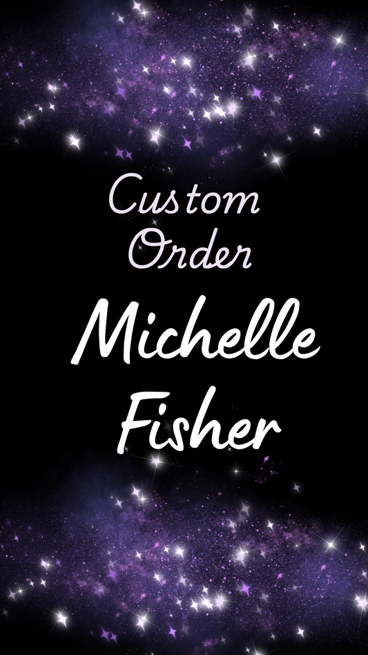Custom Order Michelle Fisher